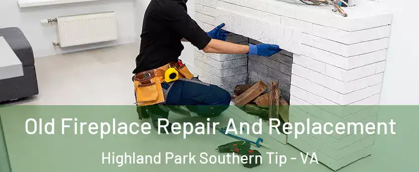 Old Fireplace Repair And Replacement Highland Park Southern Tip - VA