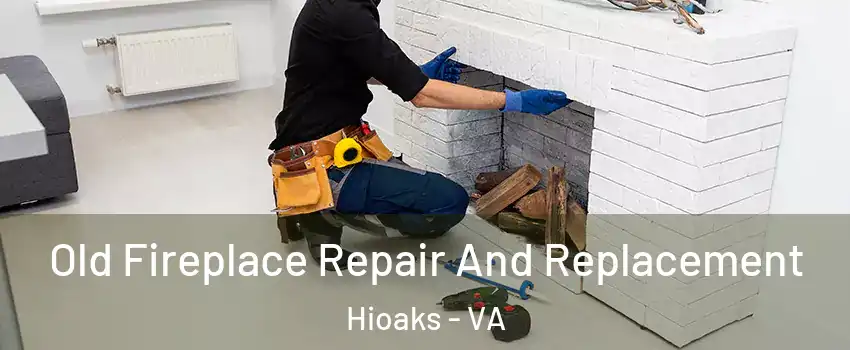 Old Fireplace Repair And Replacement Hioaks - VA