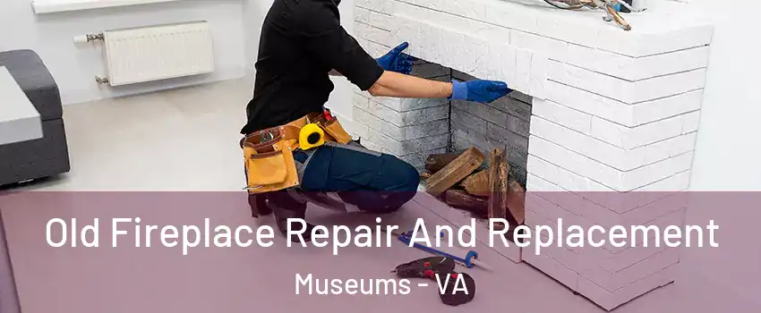 Old Fireplace Repair And Replacement Museums - VA