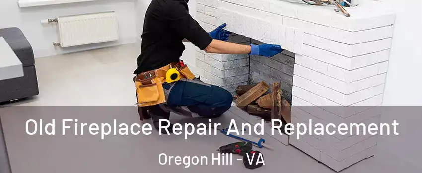 Old Fireplace Repair And Replacement Oregon Hill - VA