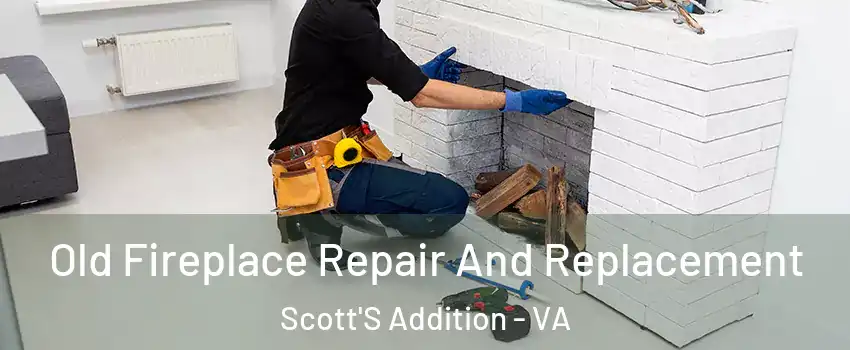 Old Fireplace Repair And Replacement Scott'S Addition - VA