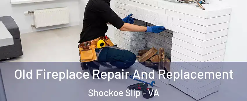 Old Fireplace Repair And Replacement Shockoe Slip - VA