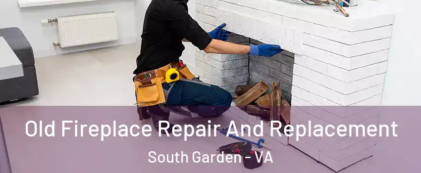 Old Fireplace Repair And Replacement South Garden - VA