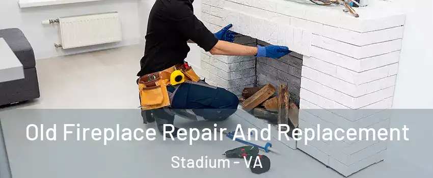 Old Fireplace Repair And Replacement Stadium - VA