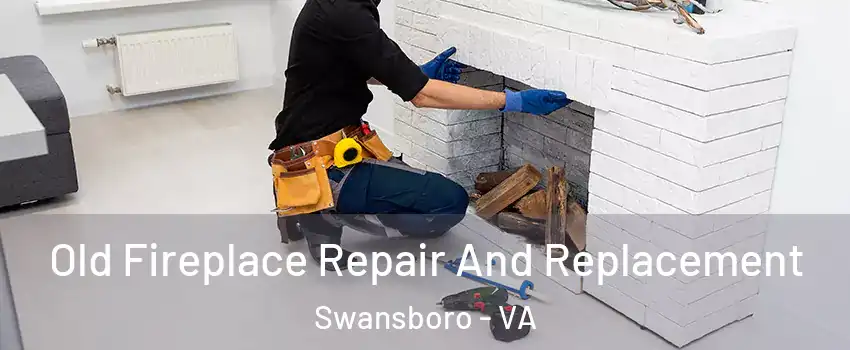 Old Fireplace Repair And Replacement Swansboro - VA