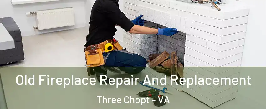 Old Fireplace Repair And Replacement Three Chopt - VA