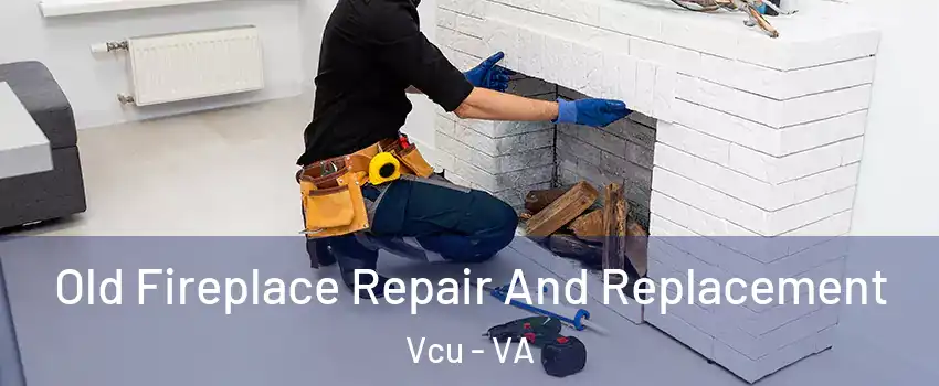 Old Fireplace Repair And Replacement Vcu - VA