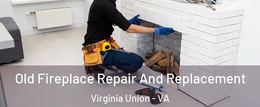 Old Fireplace Repair And Replacement Virginia Union - VA
