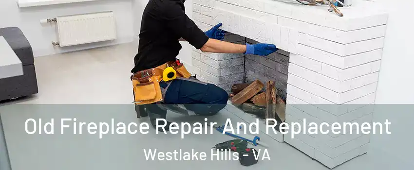 Old Fireplace Repair And Replacement Westlake Hills - VA