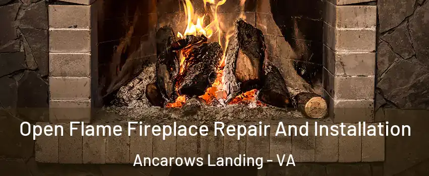 Open Flame Fireplace Repair And Installation Ancarows Landing - VA