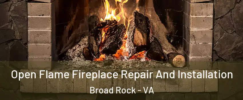 Open Flame Fireplace Repair And Installation Broad Rock - VA
