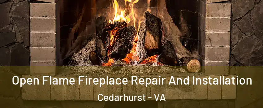 Open Flame Fireplace Repair And Installation Cedarhurst - VA
