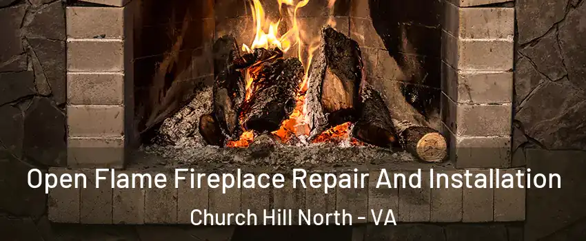 Open Flame Fireplace Repair And Installation Church Hill North - VA