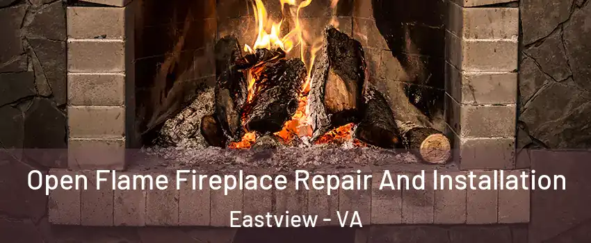 Open Flame Fireplace Repair And Installation Eastview - VA