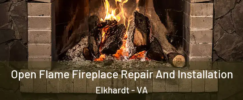 Open Flame Fireplace Repair And Installation Elkhardt - VA