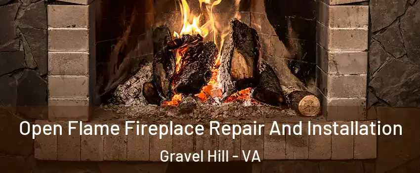 Open Flame Fireplace Repair And Installation Gravel Hill - VA