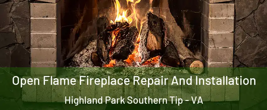 Open Flame Fireplace Repair And Installation Highland Park Southern Tip - VA