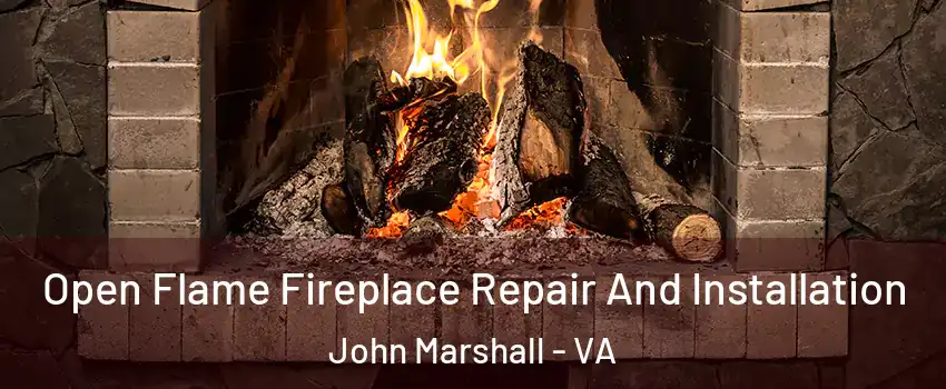 Open Flame Fireplace Repair And Installation John Marshall - VA