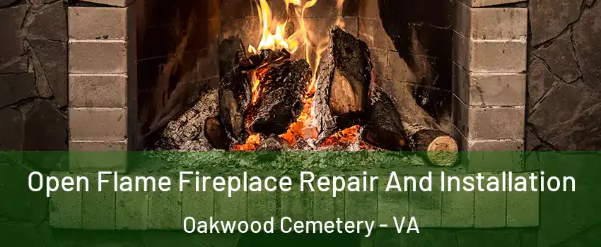 Open Flame Fireplace Repair And Installation Oakwood Cemetery - VA