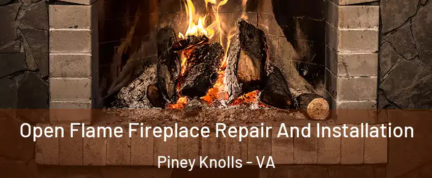 Open Flame Fireplace Repair And Installation Piney Knolls - VA
