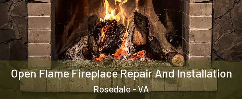 Open Flame Fireplace Repair And Installation Rosedale - VA