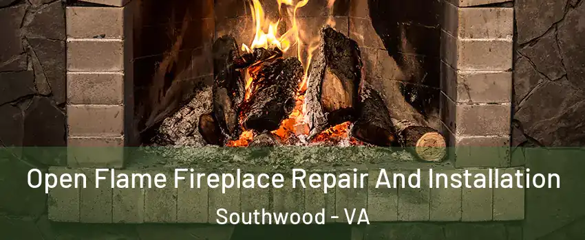 Open Flame Fireplace Repair And Installation Southwood - VA