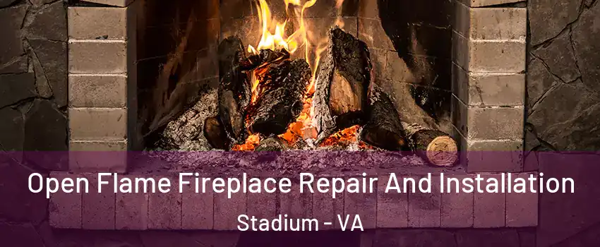 Open Flame Fireplace Repair And Installation Stadium - VA
