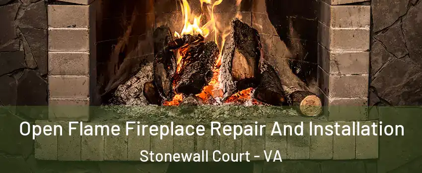 Open Flame Fireplace Repair And Installation Stonewall Court - VA