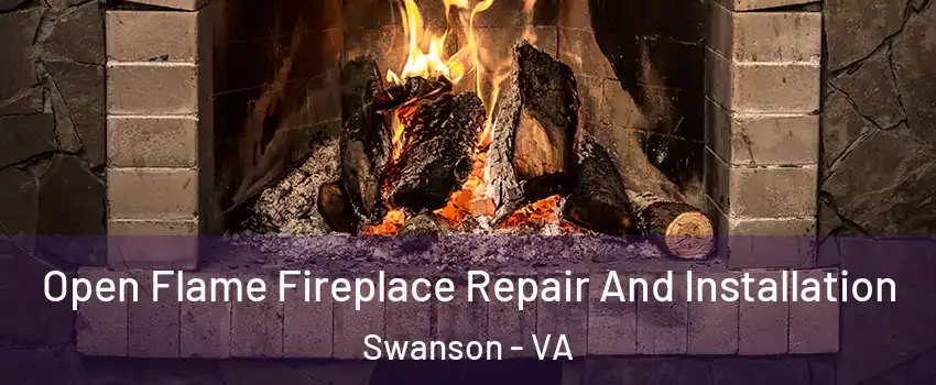 Open Flame Fireplace Repair And Installation Swanson - VA