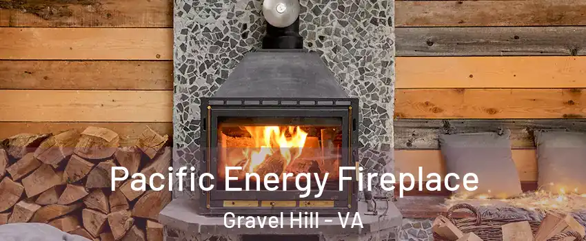 Pacific Energy Fireplace Gravel Hill - VA
