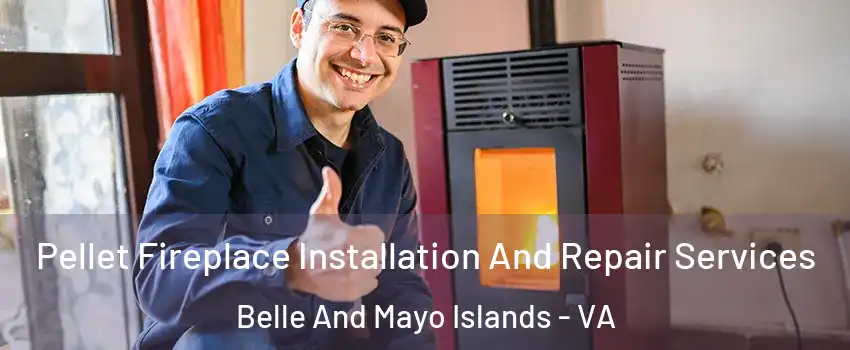 Pellet Fireplace Installation And Repair Services Belle And Mayo Islands - VA
