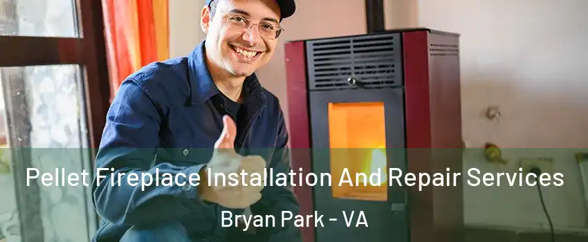Pellet Fireplace Installation And Repair Services Bryan Park - VA