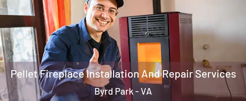 Pellet Fireplace Installation And Repair Services Byrd Park - VA