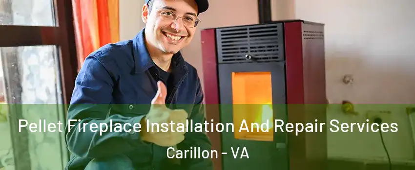 Pellet Fireplace Installation And Repair Services Carillon - VA