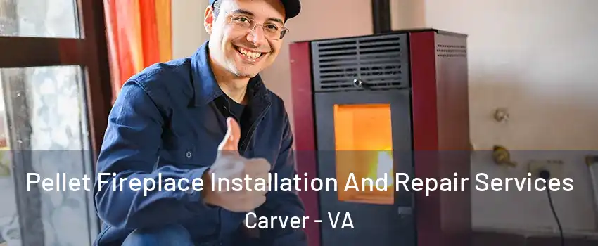 Pellet Fireplace Installation And Repair Services Carver - VA