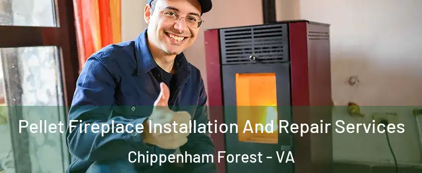 Pellet Fireplace Installation And Repair Services Chippenham Forest - VA