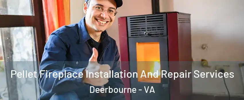 Pellet Fireplace Installation And Repair Services Deerbourne - VA