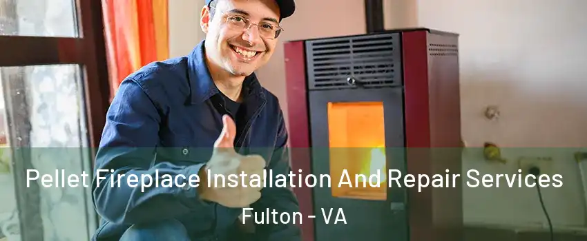 Pellet Fireplace Installation And Repair Services Fulton - VA