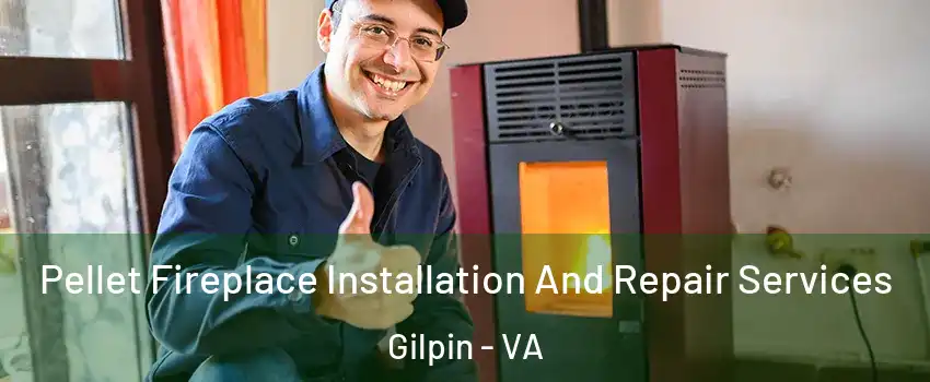 Pellet Fireplace Installation And Repair Services Gilpin - VA