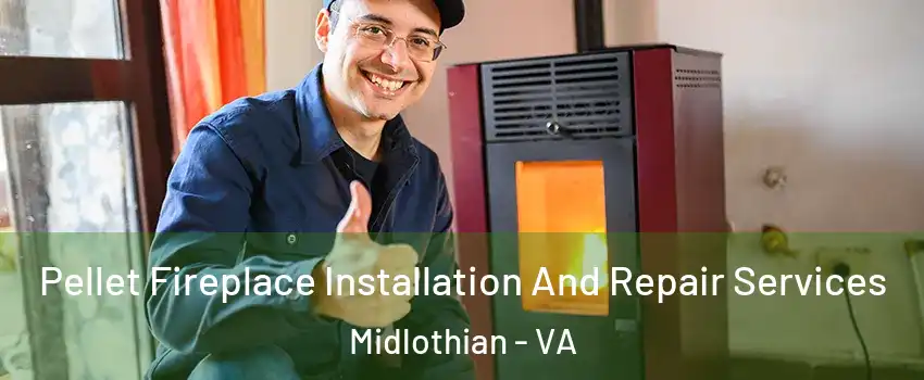 Pellet Fireplace Installation And Repair Services Midlothian - VA