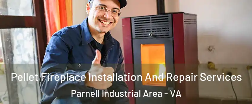 Pellet Fireplace Installation And Repair Services Parnell Industrial Area - VA
