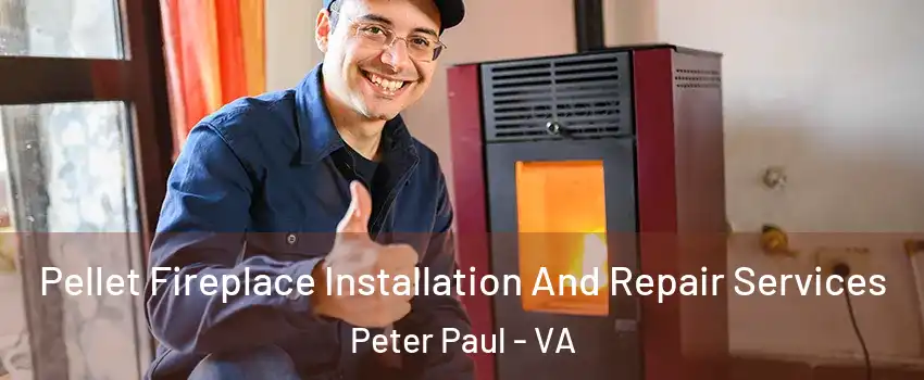 Pellet Fireplace Installation And Repair Services Peter Paul - VA