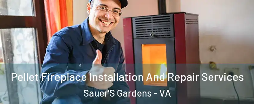 Pellet Fireplace Installation And Repair Services Sauer'S Gardens - VA