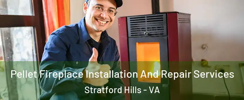 Pellet Fireplace Installation And Repair Services Stratford Hills - VA