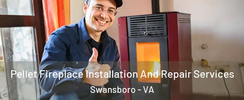 Pellet Fireplace Installation And Repair Services Swansboro - VA