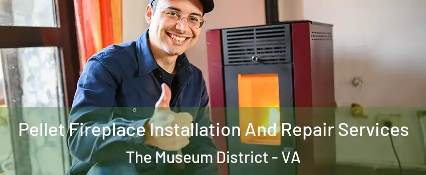 Pellet Fireplace Installation And Repair Services The Museum District - VA