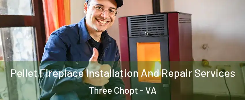 Pellet Fireplace Installation And Repair Services Three Chopt - VA