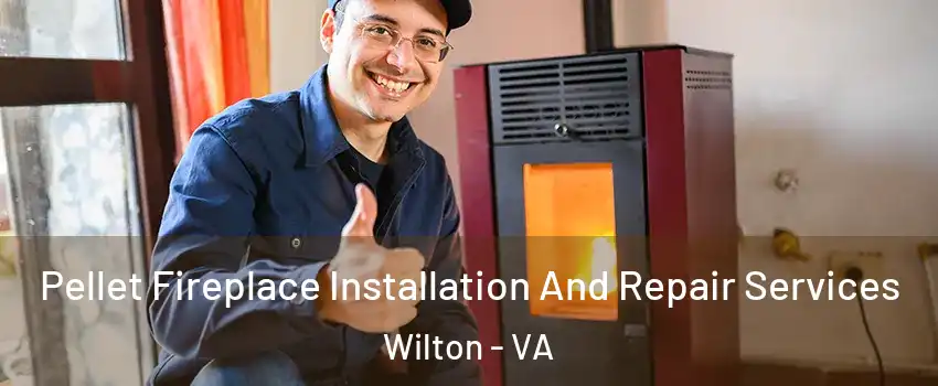 Pellet Fireplace Installation And Repair Services Wilton - VA