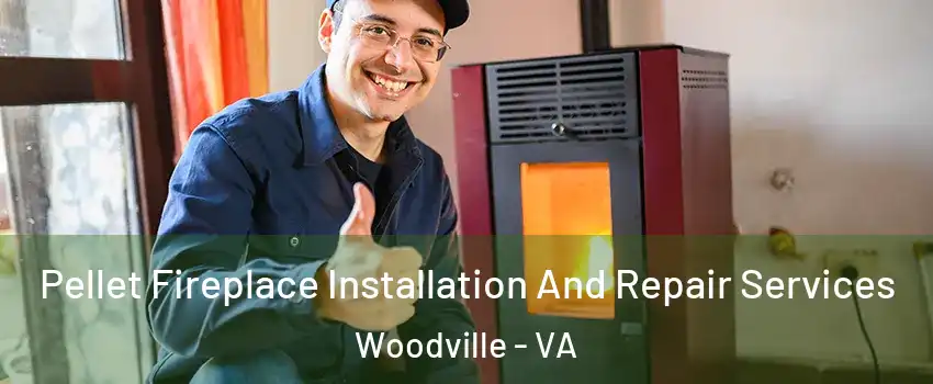 Pellet Fireplace Installation And Repair Services Woodville - VA