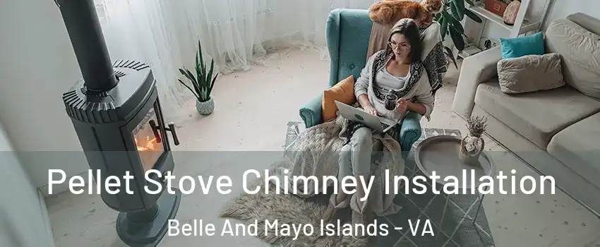 Pellet Stove Chimney Installation Belle And Mayo Islands - VA